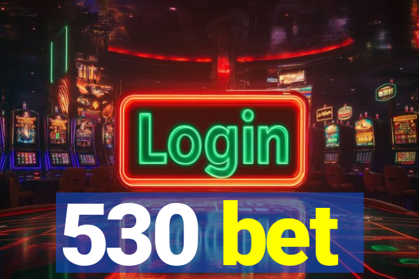 530 bet