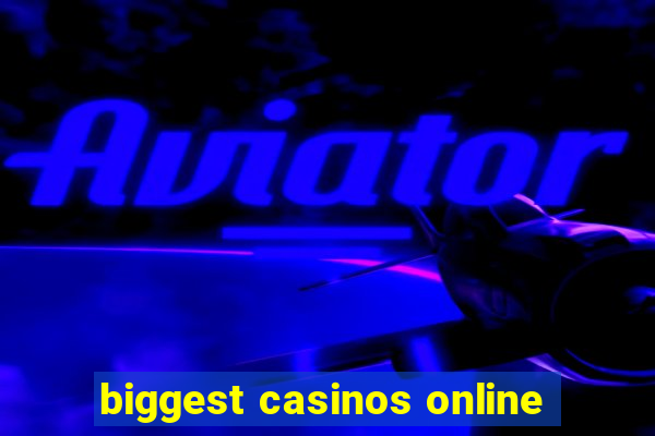 biggest casinos online