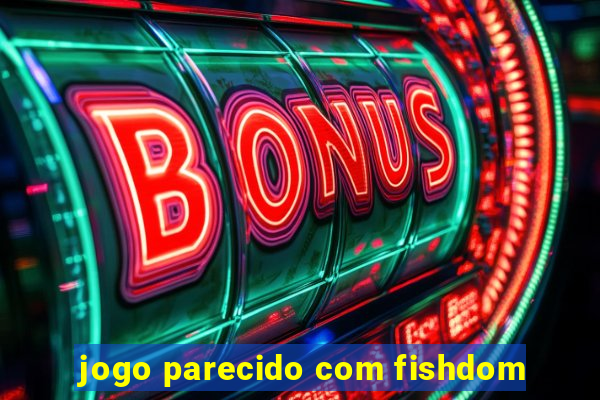 jogo parecido com fishdom