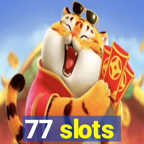 77 slots