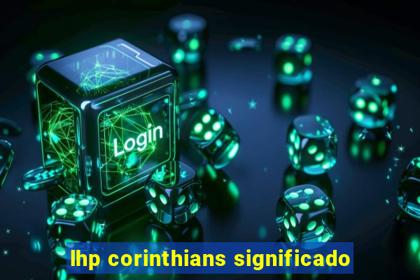 lhp corinthians significado