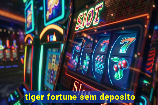 tiger fortune sem deposito