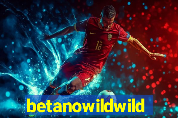 betanowildwild