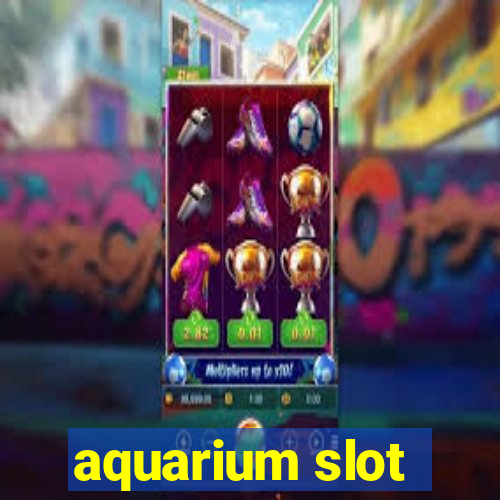 aquarium slot