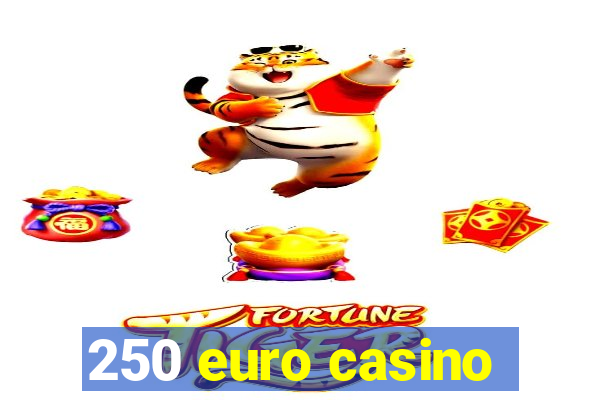 250 euro casino