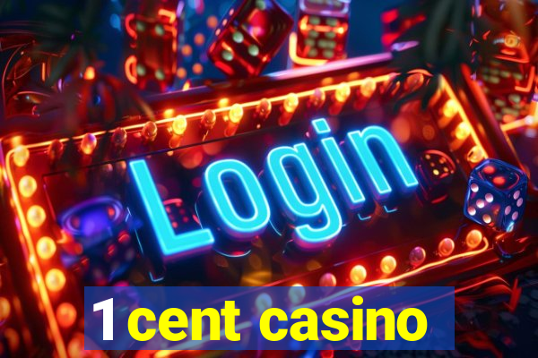 1 cent casino