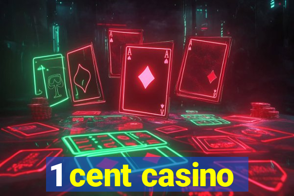 1 cent casino