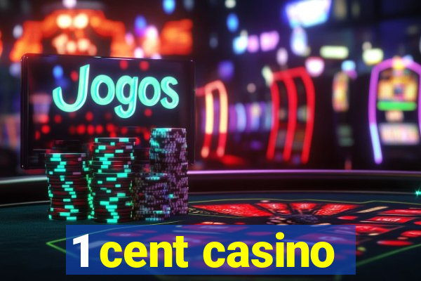 1 cent casino