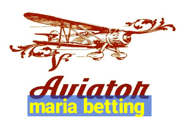 maria betting