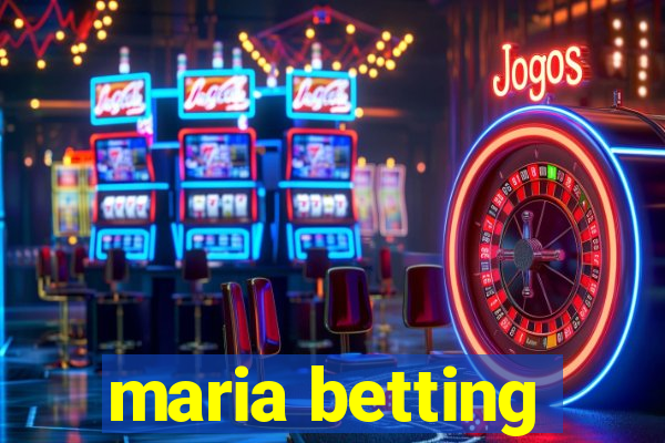 maria betting