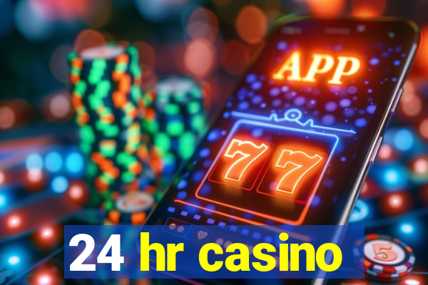 24 hr casino