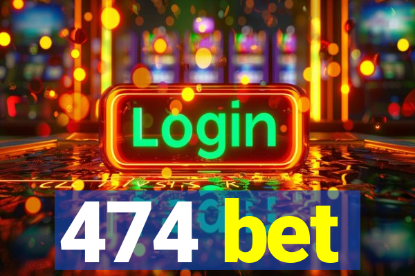 474 bet