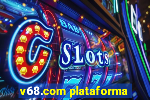 v68.com plataforma