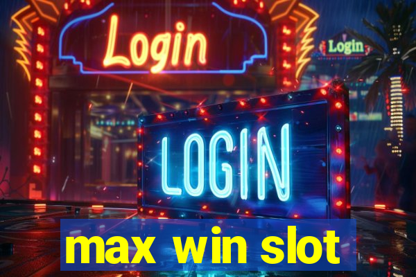 max win slot