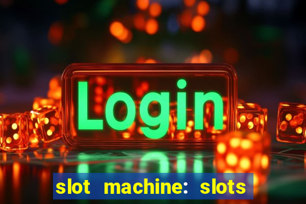 slot machine: slots & casino