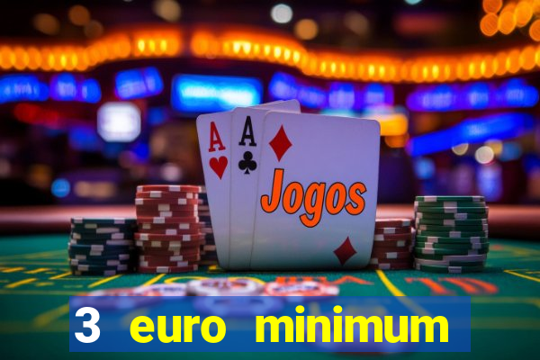 3 euro minimum deposit casino