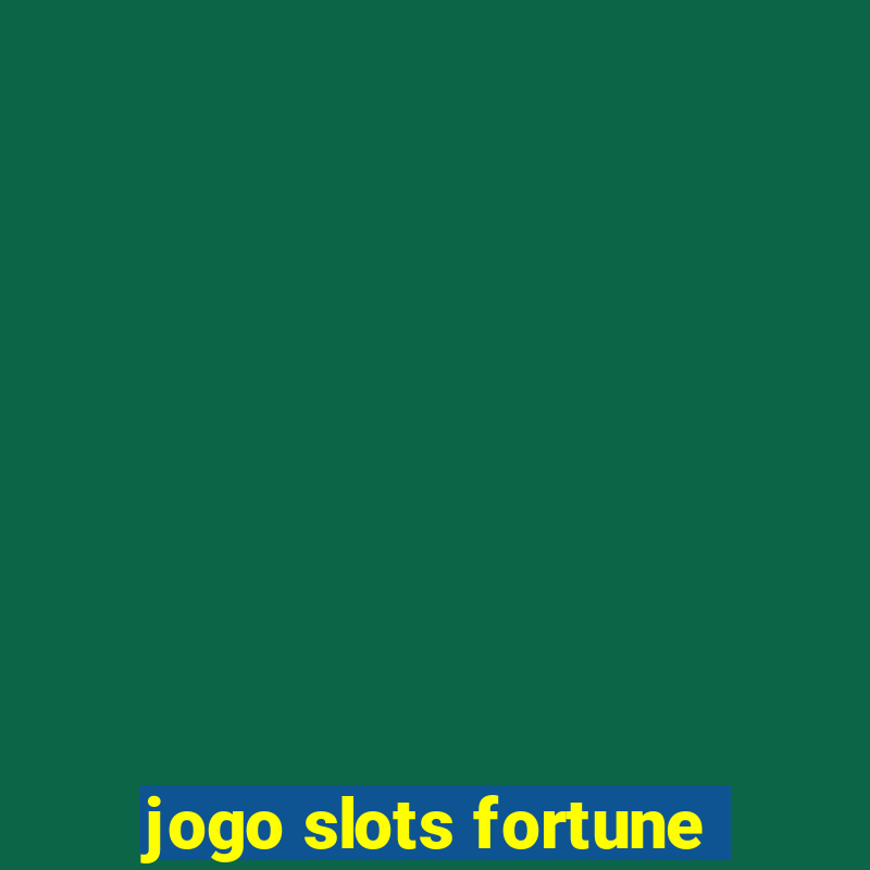 jogo slots fortune