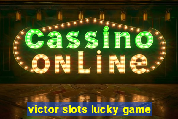 victor slots lucky game