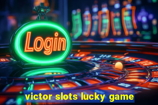 victor slots lucky game