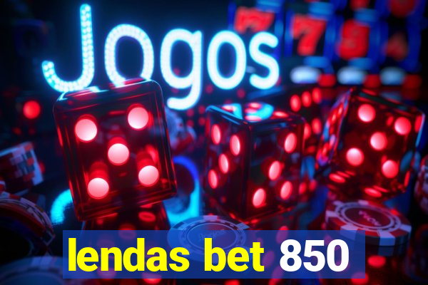 lendas bet 850