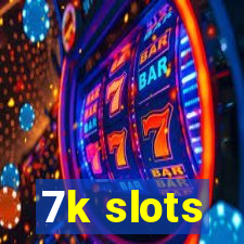 7k slots