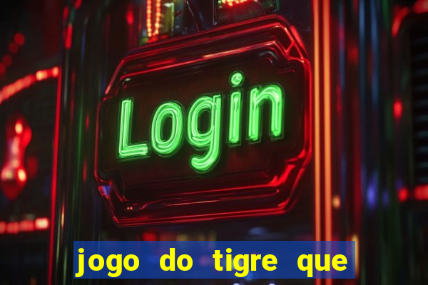 jogo do tigre que ganha dinheiro como jogar