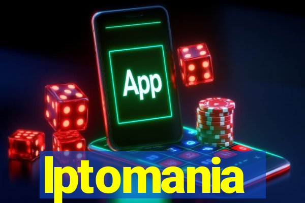 lptomania