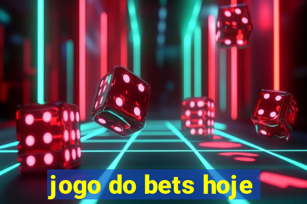 jogo do bets hoje