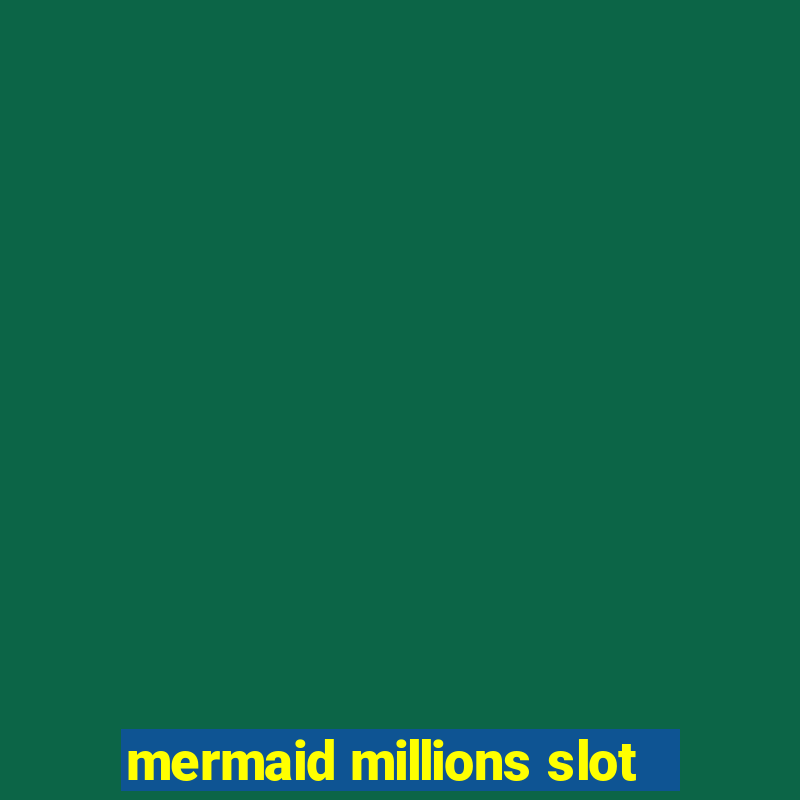 mermaid millions slot