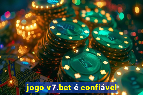 jogo v7.bet é confiável