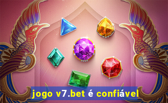 jogo v7.bet é confiável