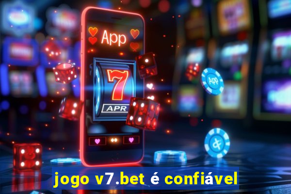 jogo v7.bet é confiável