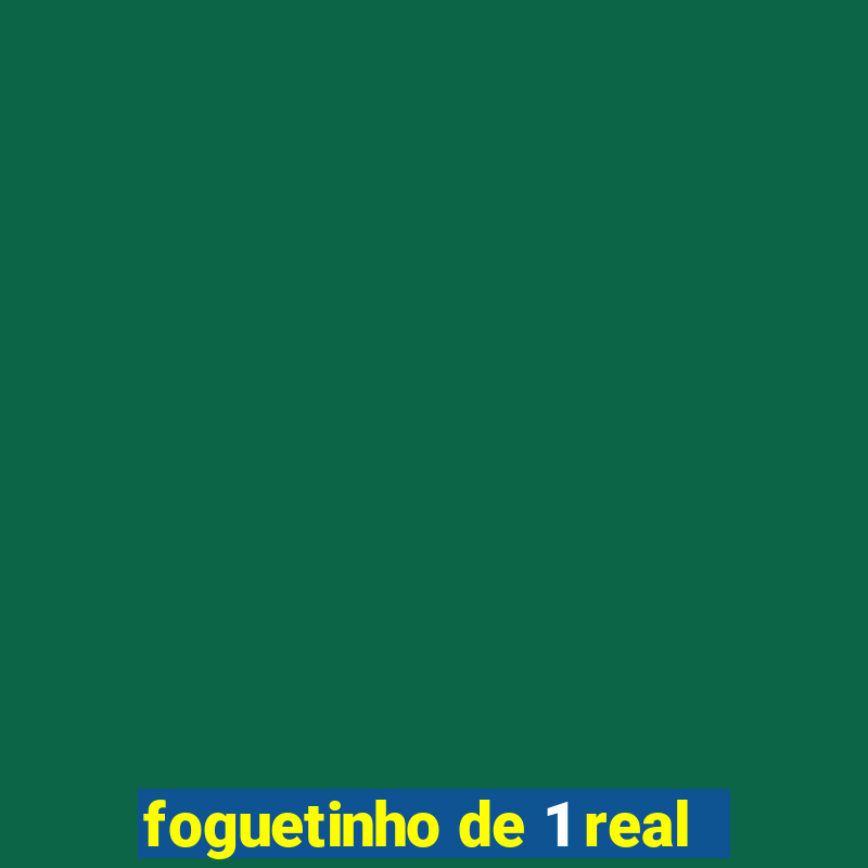 foguetinho de 1 real