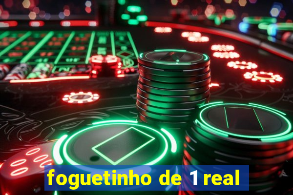 foguetinho de 1 real