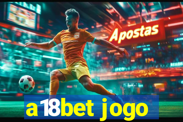 a18bet jogo