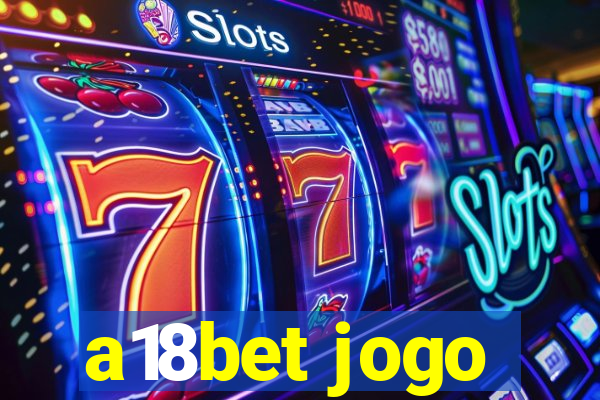 a18bet jogo