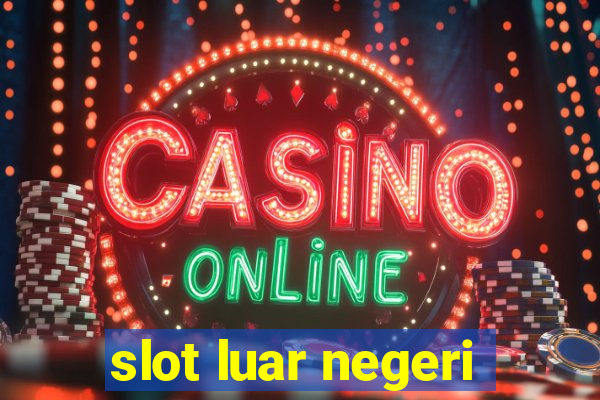 slot luar negeri