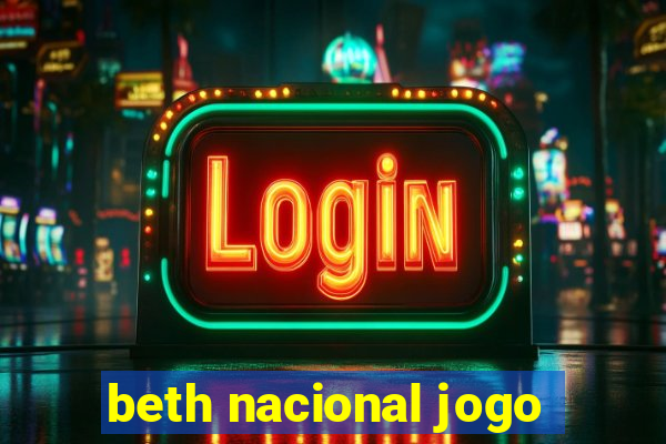 beth nacional jogo