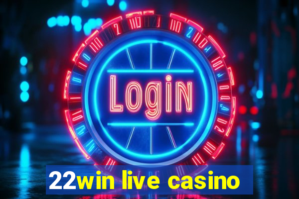 22win live casino