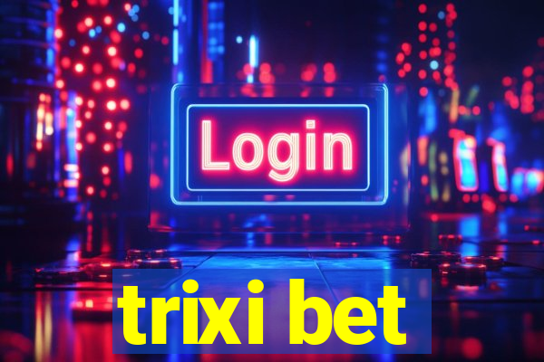 trixi bet