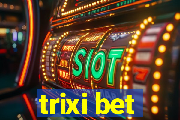 trixi bet