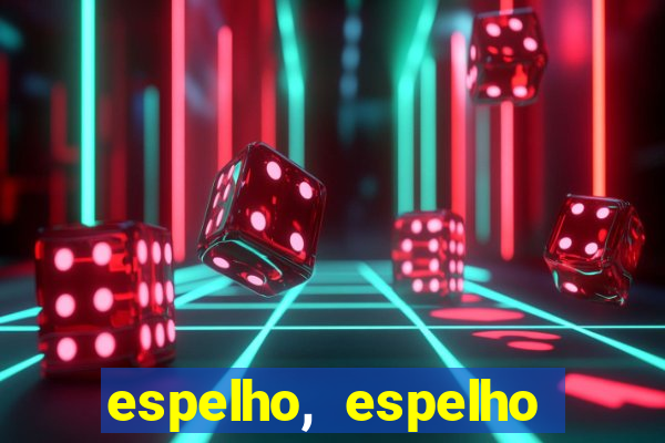 espelho, espelho meu topflix