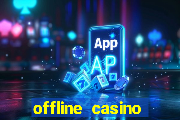 offline casino games win real cash