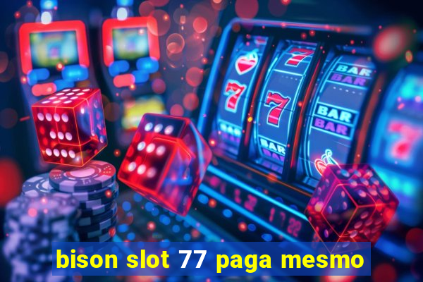 bison slot 77 paga mesmo