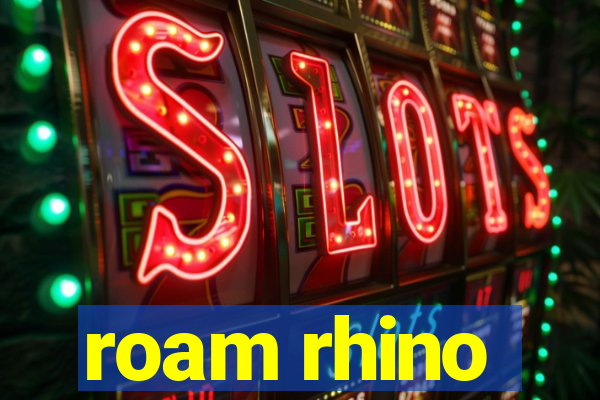 roam rhino