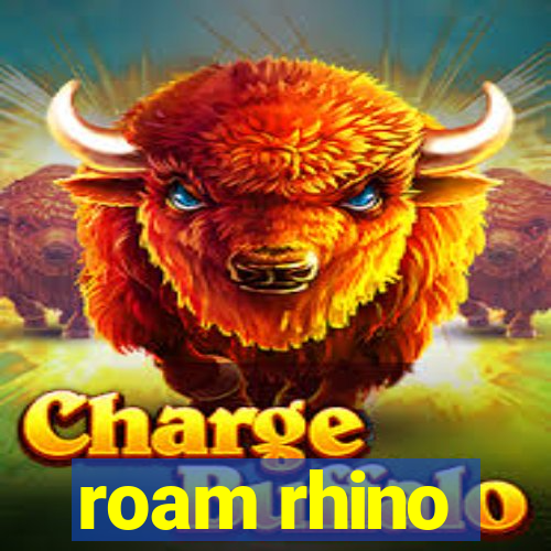 roam rhino