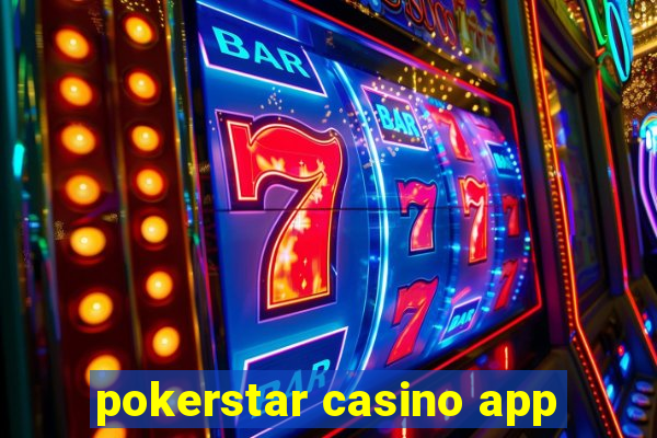 pokerstar casino app