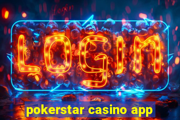 pokerstar casino app