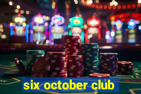 six october club