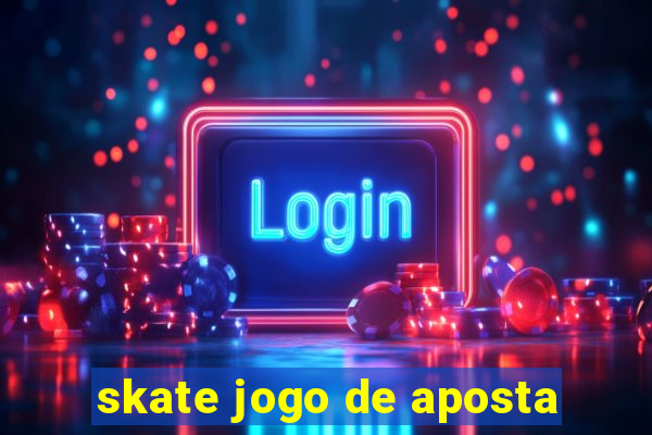 skate jogo de aposta